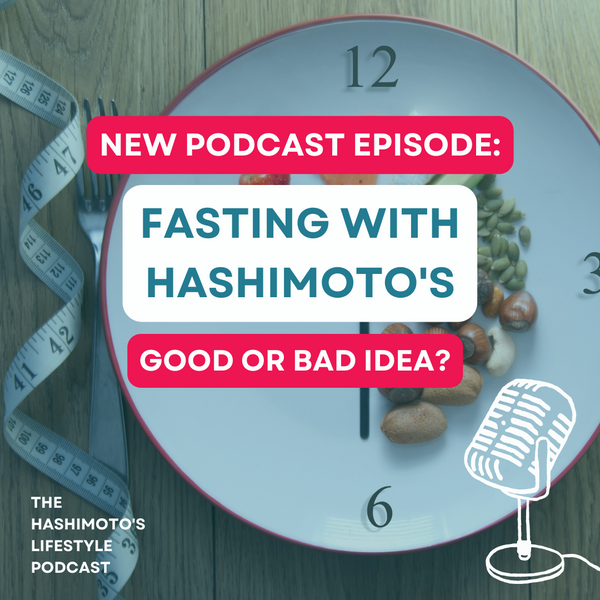 Podcast: Should You Fast with Hashimoto’s?